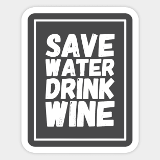 Save water drink wine Sticker